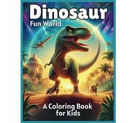 Dinosaur Fun World A Coloring Book for Kids: Discover the Big World of Dinosaurs