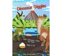 Dinosaur Giggles: 150+ Jokes and Puns About Dinosaurs, Fossils, and Prehistoric Creatures | Fun Laugh-Out-Loud Book for Kids 5-10 | Perfect for On The Go and Bedtime Fun