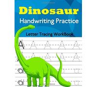 Dinosaur Handwriting Practice: Letter Tracing Workbook For Toddlers ,Preschoolers And Kindergarten Students