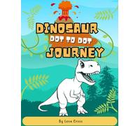 Dinosaur Journey: Dot to Dot Activity Book for Kids: Activity Book with Realistic Dinosaurs to Connect and Color - Fun Prehistoric Learning for Kids Ages 7 to 10