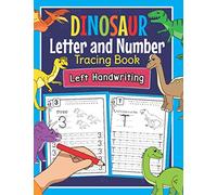 Dinosaur Letter and Number Tracing Book Left Handwriting: Dino Practice Workbook for Left-Handed Preschoolers | Perfect Math and Alphabet Learning Workbook for Kindergarten and Pre K Lefties