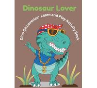 Dinosaur Lover: Dino Discoveries: Learn and Play Activity Book for Kids