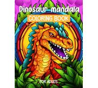 Dinosaur Mandala Coloring Book for adults: 40 Dinosaur Mandalas with Unique & Relaxing Designs, Fun Prehistoric Patterns to Color and Enjoy
