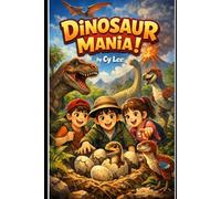 Dinosaur Mania: A Thrilling Journey into the Prehistoric World: "What if your lunch drumstick was a clue to a 200-million-year-old secret?"