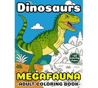 Dinosaur & Megafauna Coloring Book: Prehistoric Giants to Color - 50+ Detailed Pages for All Ages