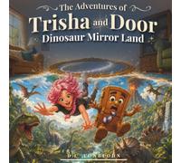 Dinosaur Mirror Land: A Trisha and Door Story