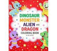 Dinosaur, Monster, Alien & Dragon Coloring Book for Kids: 50+ Fun and Cute Fantasy Coloring Pages for Ages 3-8