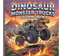 Dinosaur Monster Truck Coloring Book: Roaring Dino Vehicle Activity Pages, Boys & Girls Fun, Prehistoric Monster Truck Adventures