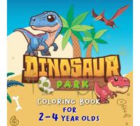 Dinosaur Park Coloring Book for 2-4 Year Olds: 74 Pages - Featuring 36 Unique Beautiful My Dinosaur Park to Color, Coloring book - Ages 2-4
