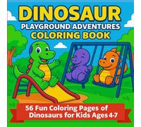 Dinosaur Playground Adventures Coloring Book: 56 Fun Coloring Pages of Dinosaurs for Kids Ages 4-7