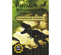 Dinosaur & Prehistoric World Crossword Puzzles. 45+ Puzzles.: Puzzles Unearthed from the World of Paleontology. Easy-to-Read Print on Dinosaurs and ... Puzzles. Great Gift knowledge & Relaxation