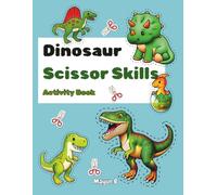 Dinosaur Scissor Skills Activity Book for Kids Ages 3-5: A Fun Learning Adventure with 60 Cut-and-Color Pages to Boost Fine Motor Skills and Creativity