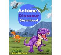 Dinosaur Sketchbook: Antoine custom name sketch pad for ages 3+: Dinosaur sketch pad for kids ages 5-10 | Drawing book blank | quiet time activities