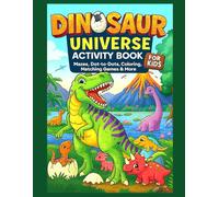 Dinosaur Universe Activity Book for Kids: Fun Pages of Mazes, Dot-to-Dots, Dinosaur Coloring Sheets, Matching Games & More for Boys and Girls