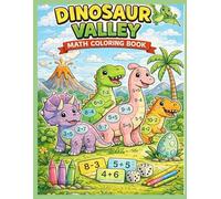 Dinosaur Valley Math Coloring Book for kids: Addition & Subtraction Coloring Workbook with Cute Dinosaurs for Preschool and Early Learners