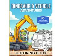 Dinosaur Vehicle Adventures Coloring Book: Trucks, Cars, Tractors, Fire Engines, Boats, Aircraft & More | Cute and Easy Coloring Pages for Kids Ages 4-8