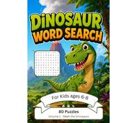 Dinosaur Word Search for Kids Ages 6-8: Volume 1: Meet the Dinosaurs - 80 Fun Puzzles with Solutions to Learn Dinosaur Facts, Boost Vocabulary & Spelling