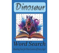 Dinosaur Word Search: Roaring Fun for Dino Lovers of Every Age | A Prehistoric 6x9 Puzzle Book with Over 480 Dino-Mite Words | Ultimate Jurassic Fun ... Road Trips, Rainy Days, and Family Adventures