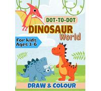 Dinosaur World Dot to Dot Book for Kids Ages 3-6: Fun Dinosaur Activity Book to Learn Numbers, Counting, and Improve Fine Motor Skills for Preschool and Kindergarten