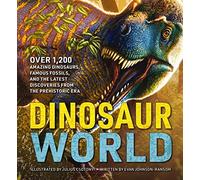 Dinosaur World: Over 1,200 Amazing Dinosaurs, Famous Fossils, and the Latest Discoveries from the Prehistoric Era (Explore The Mesozoic Era with Over 1,200 Dinosaur Species)