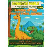 Dinosaur World: Rulers of the Prehistoric Jungle - Volume 3: Color the Past - Create Your Own Prehistoric World