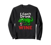 Dinosaure drôle T-Rex I Can't Drink Wine Dinosaure Sarcastique Dinosaure Sweatshirt