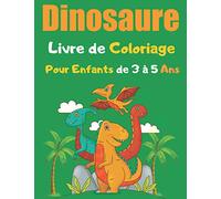 Dinosaure Livre de Coloriage Pour Enfants de 3 à 5 Ans: un étonnant livre à colorier pour les enfants de 3 à 5 ans - Excellent Cadeau Pour Filles et Garçon