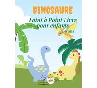 Dinosaure : Point à Point Livre pour enfants 4-6 ans: Cahier d'exercices Dot-to-Dots - 30 pages, pour les enfants de 3 à 5 ans, de la maternelle à l'école maternelle, relier les points