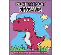 Dinosaure Point Par Point Livre De Coloriage Pour Les Enfants De 4 Ã 8 Ans: Plus De 30 Dinosaures Ã Relier - Livre De Coloriage Pour Les Enfants , Garã§Ons Et Filles - Relier Les Points Dinosaure, U