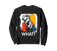 Dinosaure What? T-Rex Meme Tyrannosaurus Funny Saying Animal Sweatshirt