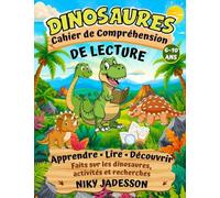 Dinosaures Cahier de Compréhension de Lecture: Apprendre, lire et découvrir les dinosaures grâce à des activités pratiques et des recherches guidées ... la compréhension de lecture pas à pas.