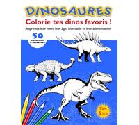DINOSAURES - Colorie tes dinosaures favoris !: Apprends leur nom, leur âge, leur taille et leur alimentation !