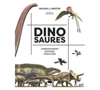 Dinosaures: Comportement Biologie Évolution