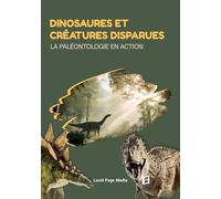 Dinosaures et créatures disparues: La paléontologie en action