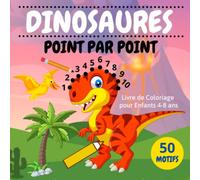 Dinosaures Point Par Point: Livre de Coloriage pour Enfants 4-8 ans | Plus de 50 dinosaures à relier et colorier pour filles et garçons