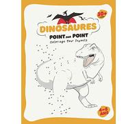 Dinosaures Point Par Point: Plus de 30 dinosaures à relier et colorier pour enfants