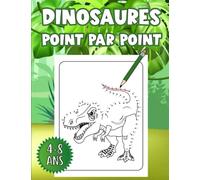 Dinosaures Point Par Point: Relie Les Points Et Colorie Les Dinosaures, Pour Les Enfants De 4 Ans À 8 Ans, 30 Dinosaures À Relier Et Colorier