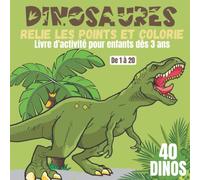 Dinosaures Relie les points et colorie: Livre d’activité pour enfants dès 3 ans | Point par point | 40 Dinosaures