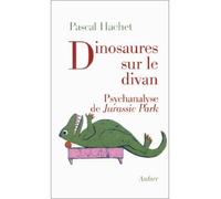 Dinosaures sur le divan Psychanalyse de Jurassic Park - Pascal Hachet - Aubier - broché - Livre