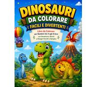 DINOSAURI DA COLORARE | Facili e Divertenti: Libro da Colorare per Bambini dai 4 agli 8 Anni con Simpatici Dinosauri, Giochi Creativi e Tante Avventure