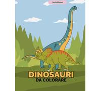 Dinosauri da colorare! Impara i nomi dei dinosauri divertendoti! dai 5 anni in su: Più di 80 pagine da colorare!