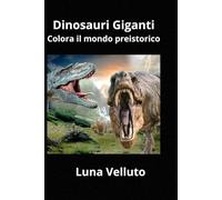 Dinosauri giganti. Colora il mondo preistorico