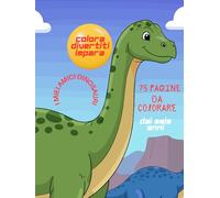 Dinosauri Libro con 75 Bellissime Pagine da Colorare dai 2 a 5 Anni