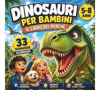 Dinosauri per Bambini - Il Libro dei Perché: Curioso viaggio illustrato tra domande e risposte sui dinosauri per bambini 5-8 anni