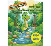 Dinosaurier-Aktivitätsbuch: Emotionen entdecken für Vorschulkinder (Alter 3-6): Emotionale Intelligenz für Jungen