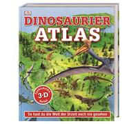Dinosaurier-Atlas: So hast du die Welt der Urzeit noch nie gesehen. Spektakuläre 3-D-Karten