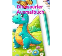 Dinosaurier Ausmalbuch für Kinder - Lustige Dinosaurier - Fröhliche Natur - Spaßige und fantasievolle Bilder zum Ausmalen - 24 Bilder von deinen ... Ein farbenfrohes Malbuch für kleine Künstler!