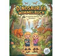 Dinosaurier-Wimmelbuch: Das grosse Abenteuer der Dinosaurier: Such- und Findebuch Urzeit für Kinder ab 3 Jahren