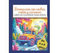 DINOSAURIOS CON COCHES, MOTOS Y CAMIONES: LIBRO DE COLOREAR PARA NIÑOS