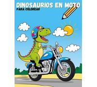 Dinosaurios con Motos: Libro para Colorear, Para niños que Aman los dinosaurios. Ilustraciones Para Niños de 3 a 8 años. | Empieza la aventura. Diviértete Pintado tus Dinos Favoritos